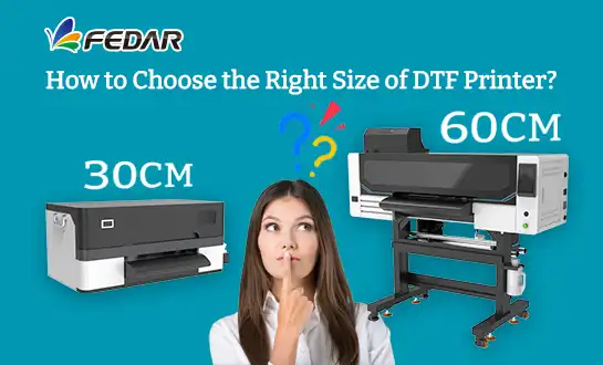 How to Choose the Right Size of DTF Printer?